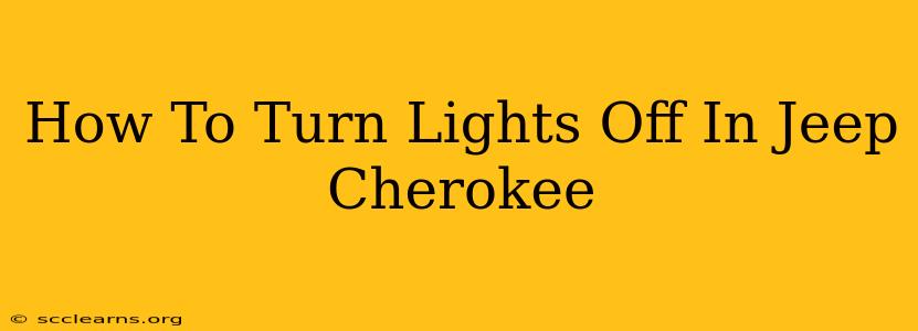 How To Turn Lights Off In Jeep Cherokee