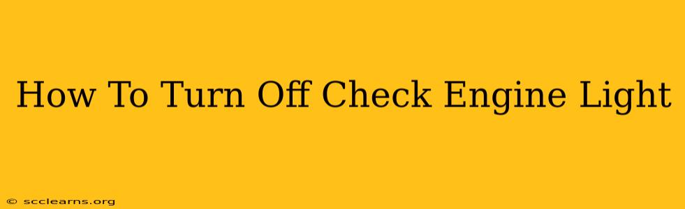 How To Turn Off Check Engine Light