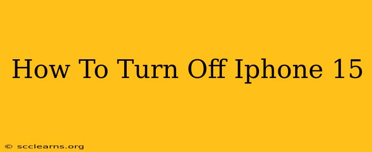 How To Turn Off Iphone 15