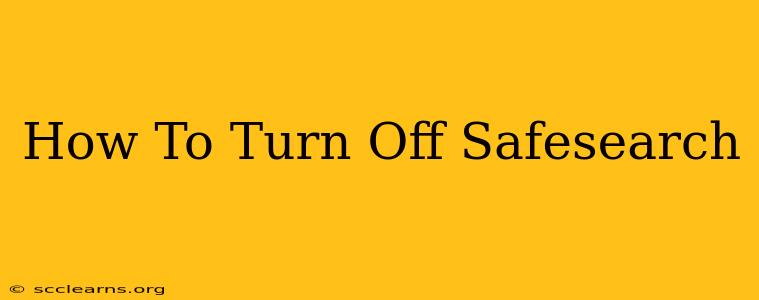 How To Turn Off Safesearch