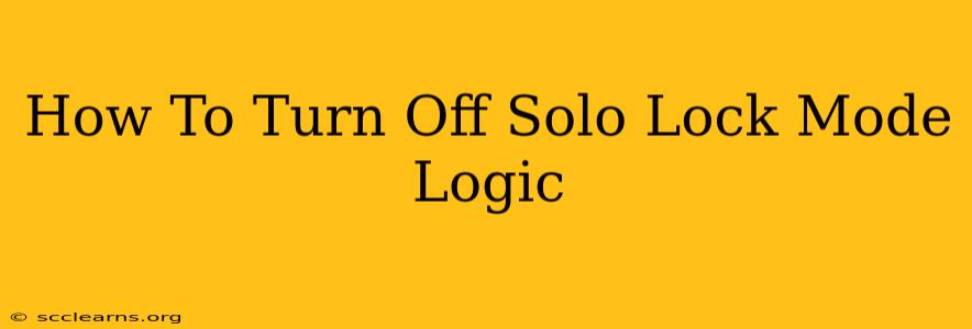 How To Turn Off Solo Lock Mode Logic