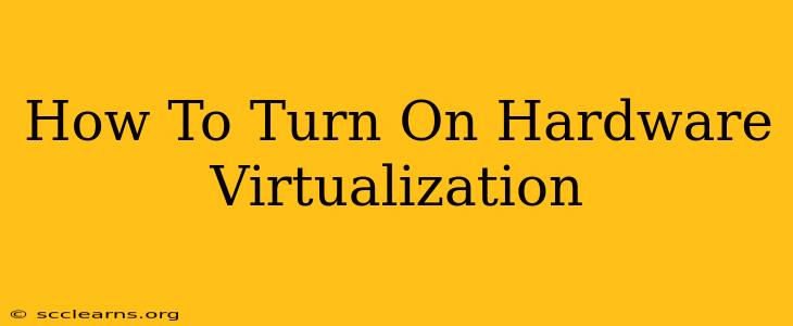 How To Turn On Hardware Virtualization