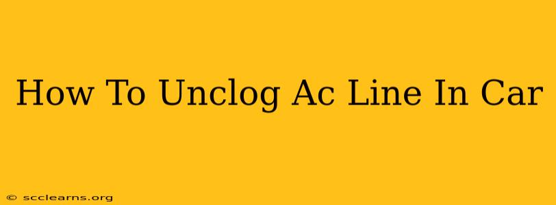 How To Unclog Ac Line In Car