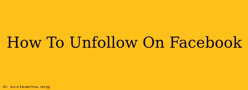 How To Unfollow On Facebook