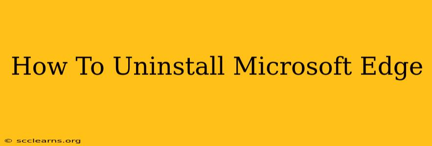 How To Uninstall Microsoft Edge