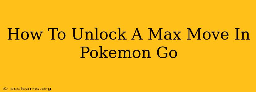 How To Unlock A Max Move In Pokemon Go