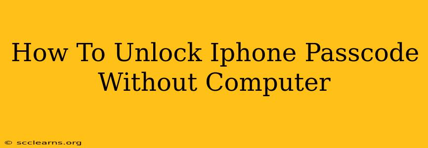 How To Unlock Iphone Passcode Without Computer