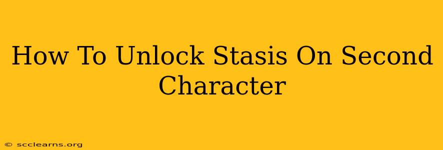 How To Unlock Stasis On Second Character