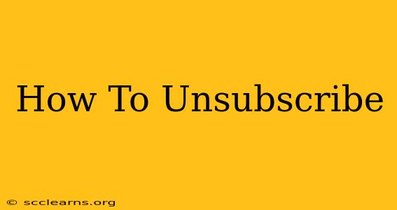 How To Unsubscribe