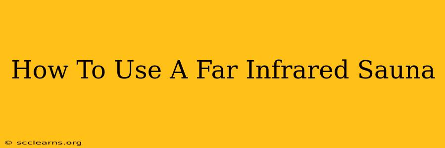 How To Use A Far Infrared Sauna