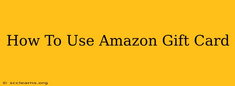 How To Use Amazon Gift Card