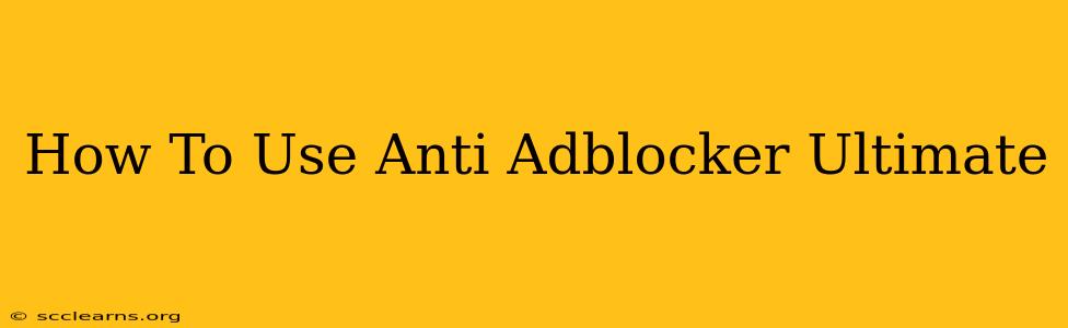 How To Use Anti Adblocker Ultimate