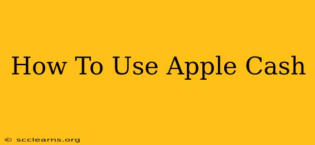 How To Use Apple Cash