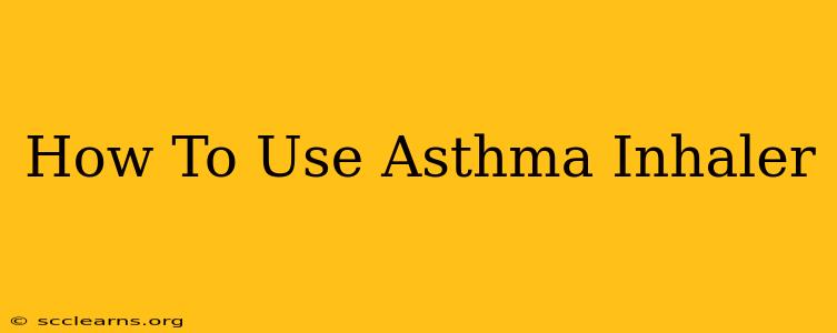 How To Use Asthma Inhaler