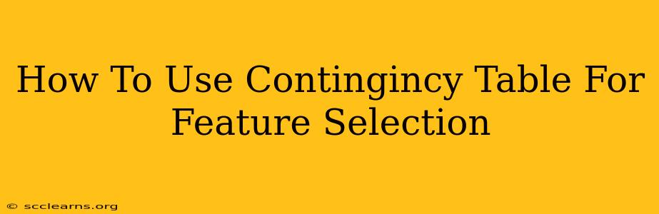 How To Use Contingincy Table For Feature Selection