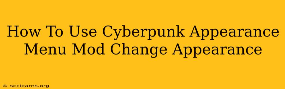 How To Use Cyberpunk Appearance Menu Mod Change Appearance