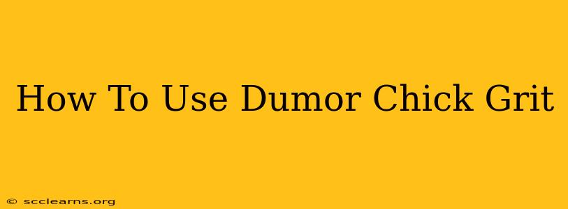 How To Use Dumor Chick Grit