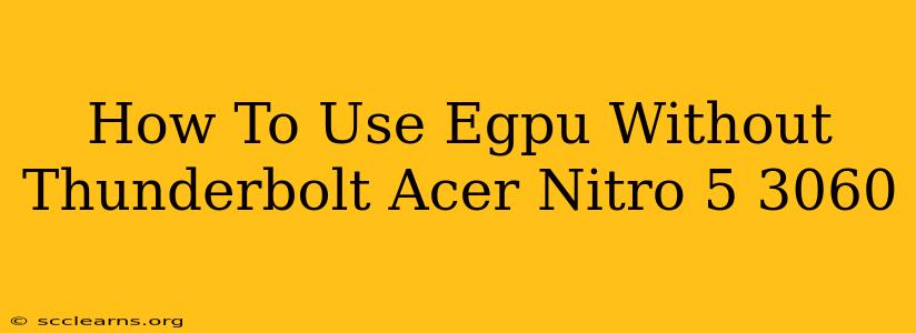 How To Use Egpu Without Thunderbolt Acer Nitro 5 3060