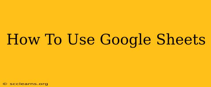 How To Use Google Sheets