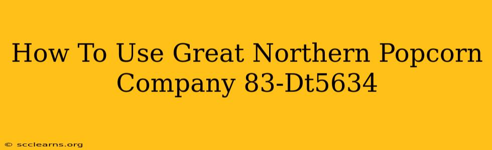 How To Use Great Northern Popcorn Company 83-Dt5634