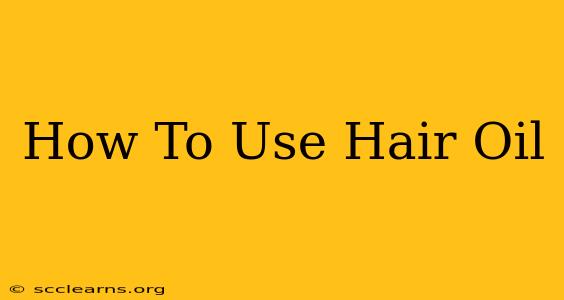 How To Use Hair Oil