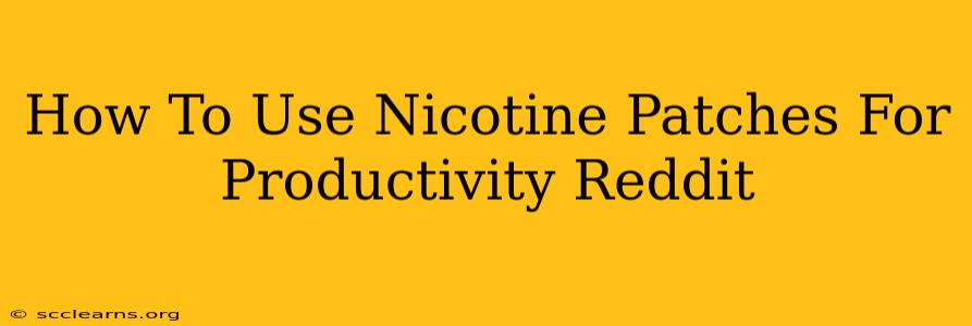 How To Use Nicotine Patches For Productivity Reddit