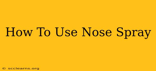 How To Use Nose Spray