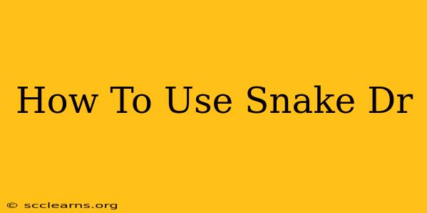 How To Use Snake Dr