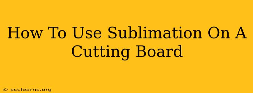 How To Use Sublimation On A Cutting Board