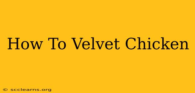 How To Velvet Chicken