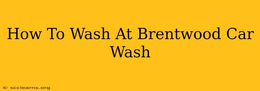 How To Wash At Brentwood Car Wash