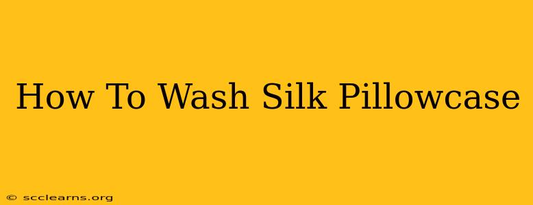 How To Wash Silk Pillowcase