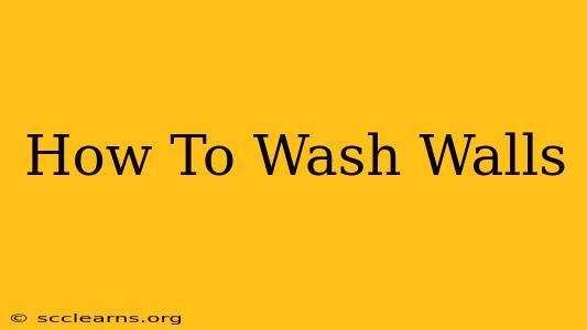 How To Wash Walls