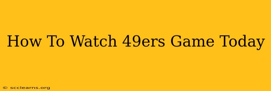 How To Watch 49ers Game Today