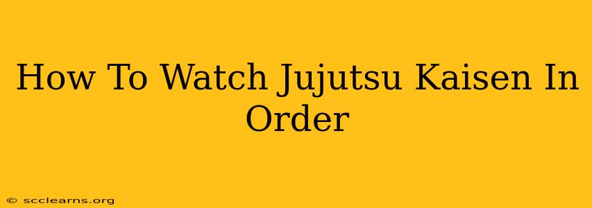 How To Watch Jujutsu Kaisen In Order