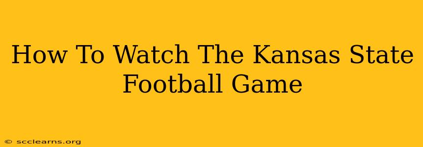 How To Watch The Kansas State Football Game