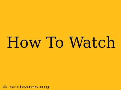 How To Watch