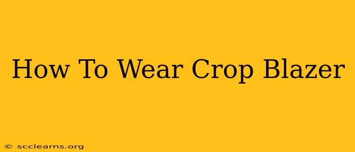 How To Wear Crop Blazer