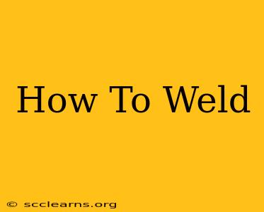 How To Weld