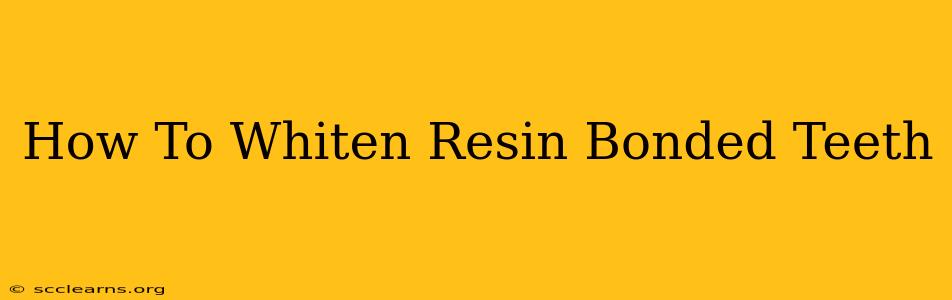 How To Whiten Resin Bonded Teeth