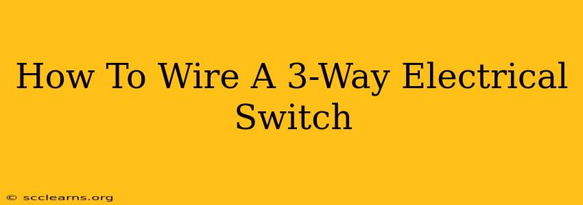 How To Wire A 3-Way Electrical Switch