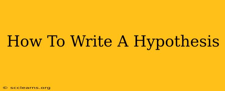 How To Write A Hypothesis