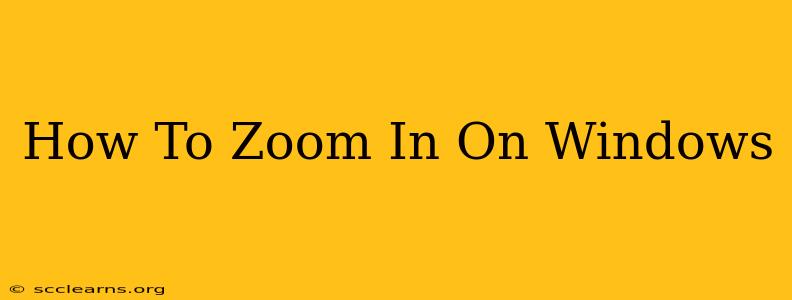 How To Zoom In On Windows