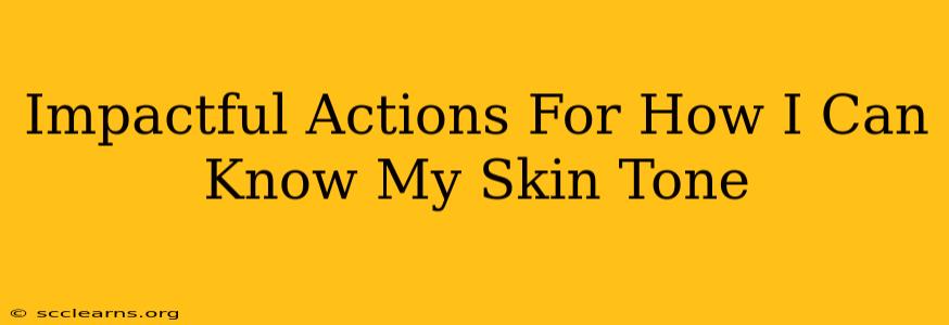 Impactful Actions For How I Can Know My Skin Tone