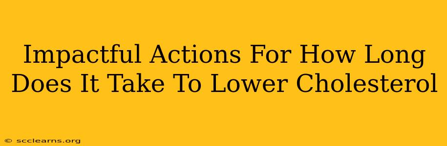 Impactful Actions For How Long Does It Take To Lower Cholesterol