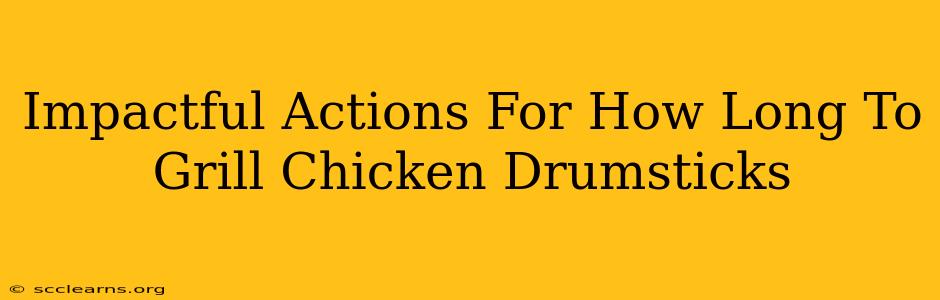 Impactful Actions For How Long To Grill Chicken Drumsticks