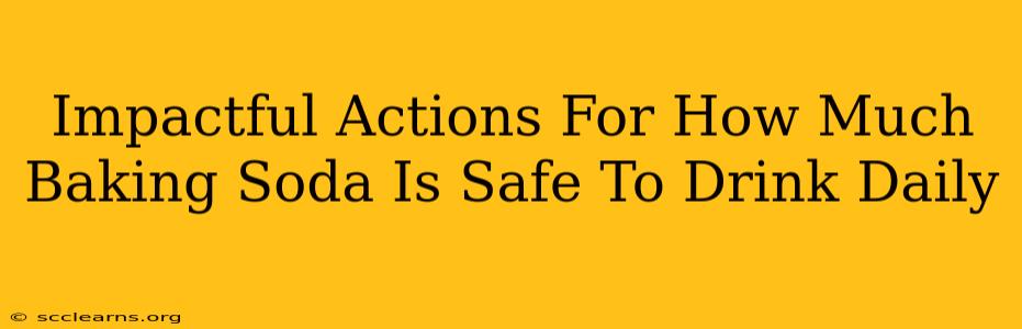 Impactful Actions For How Much Baking Soda Is Safe To Drink Daily