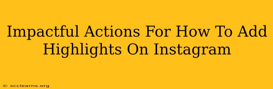 Impactful Actions For How To Add Highlights On Instagram