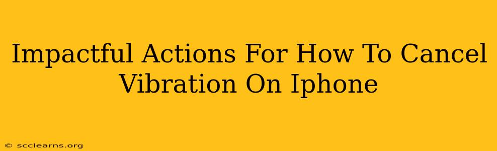 Impactful Actions For How To Cancel Vibration On Iphone