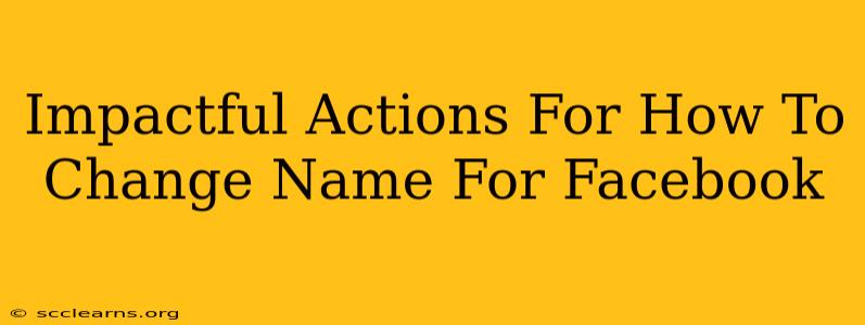 Impactful Actions For How To Change Name For Facebook